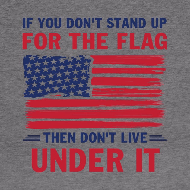 Mens If You Don't Stand up for the Flag Then Don't Live Under it by peskybeater